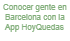 Conocer gente en Barcelona y provincia con la App HoyQuedas